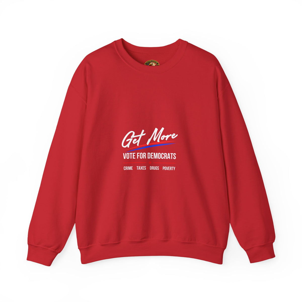 Get More 'Vote for Democrats' Sweatshirt | More "Crime Taxes Drugs Poverty"