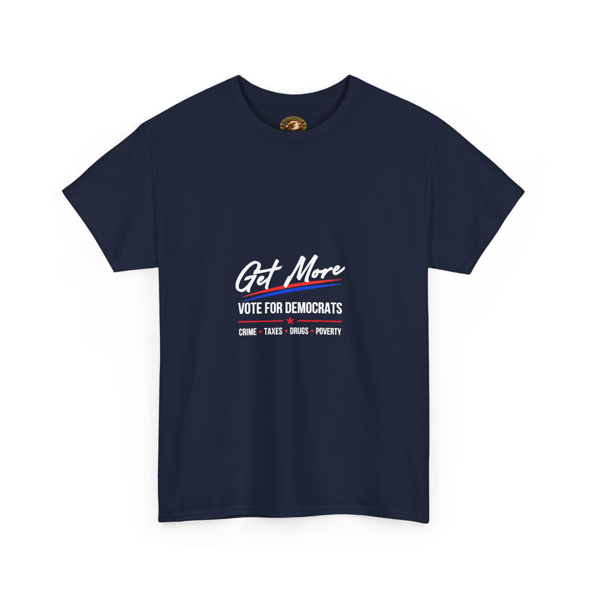 Get More Vote for Democrats T-Shirt | More "Crime Taxes Drugs Poverty"
