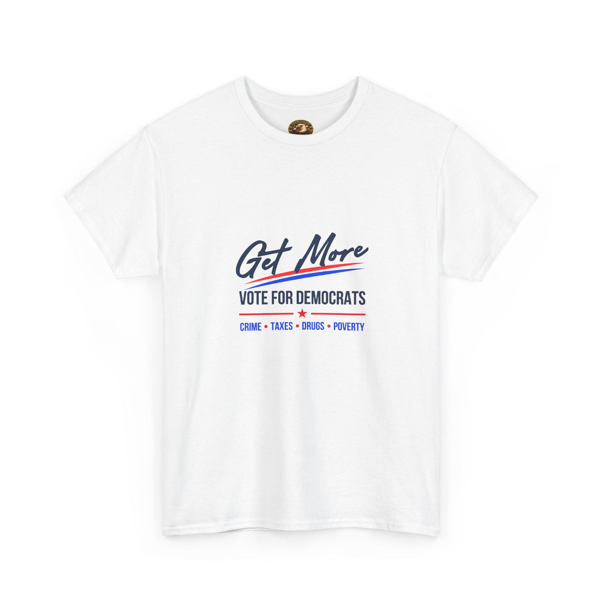 Vote Democrats Tee | "Get More Crime Taxes Drugs Poverty"
