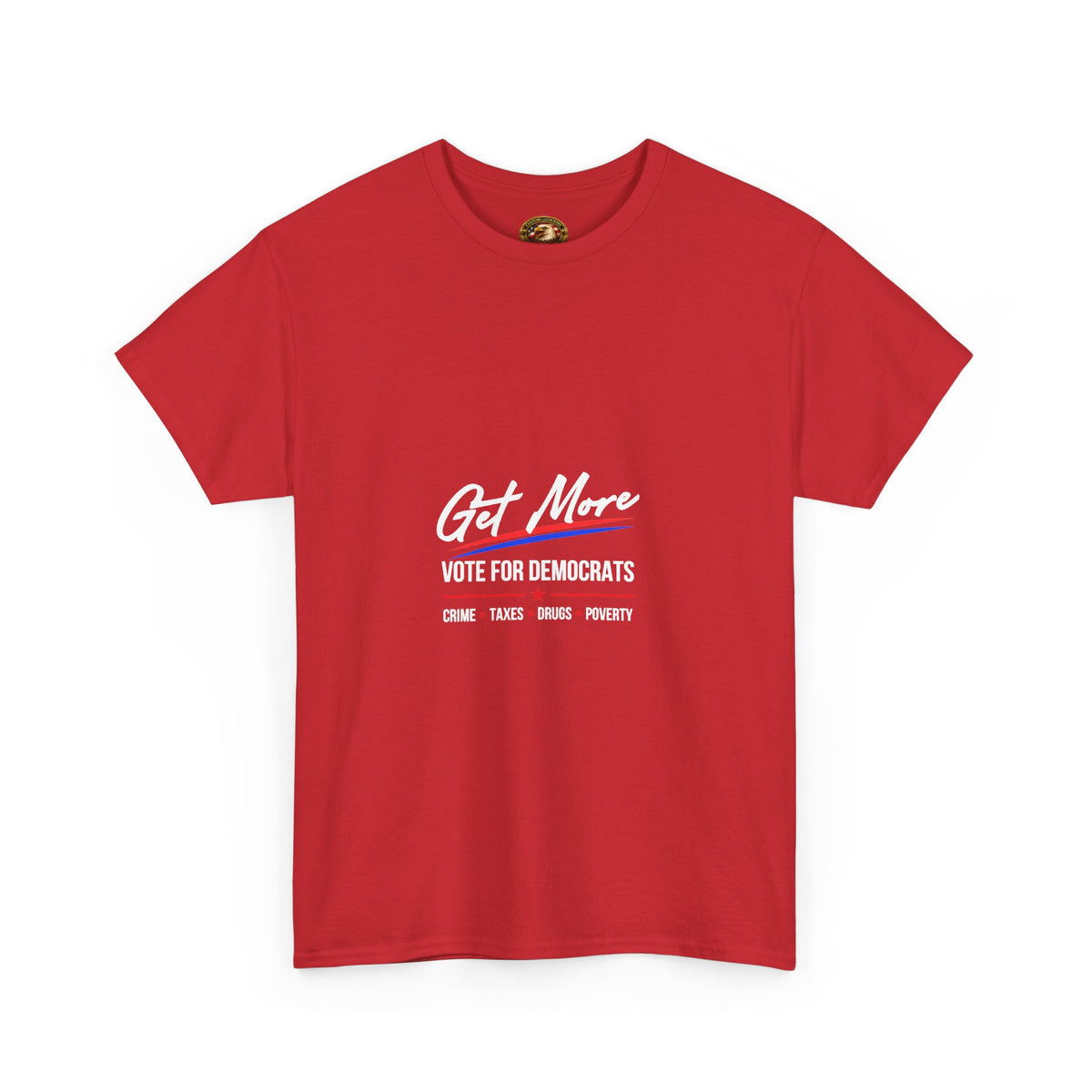 Get More Vote for Democrats T-Shirt | More "Crime Taxes Drugs Poverty"
