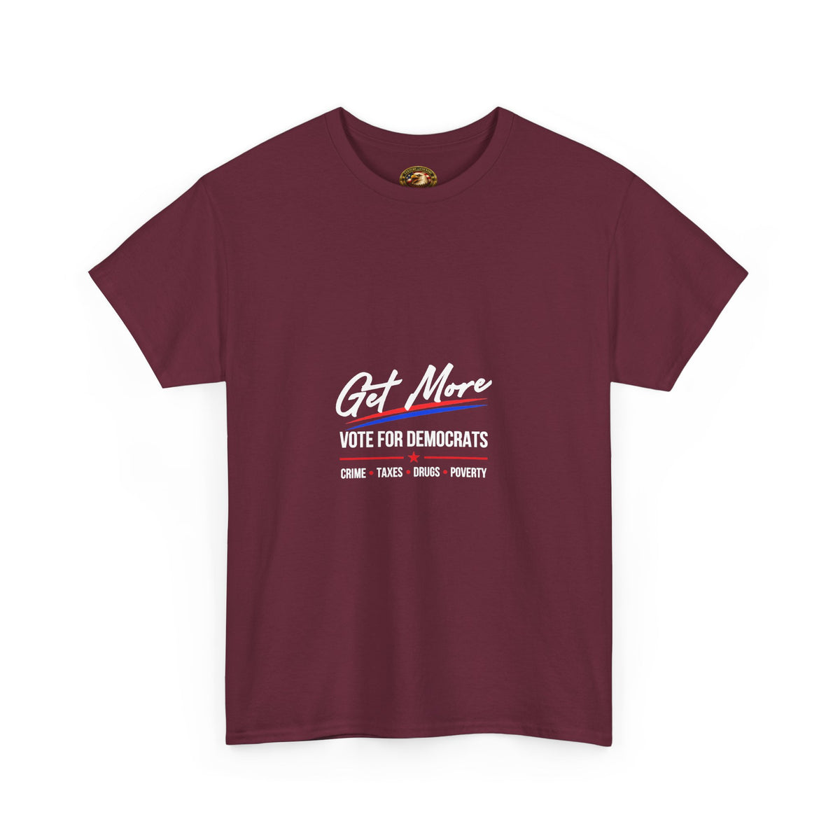 Get More Vote for Democrats T-Shirt | More "Crime Taxes Drugs Poverty"