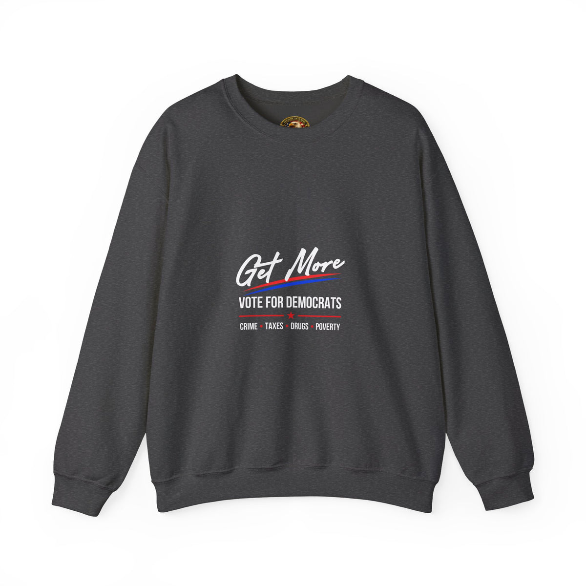 Get More 'Vote for Democrats' Sweatshirt | More "Crime Taxes Drugs Poverty"