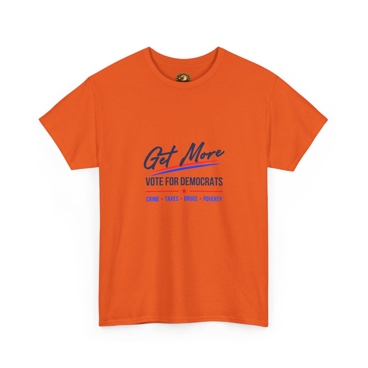 Vote Democrats Tee | "Get More Crime Taxes Drugs Poverty"