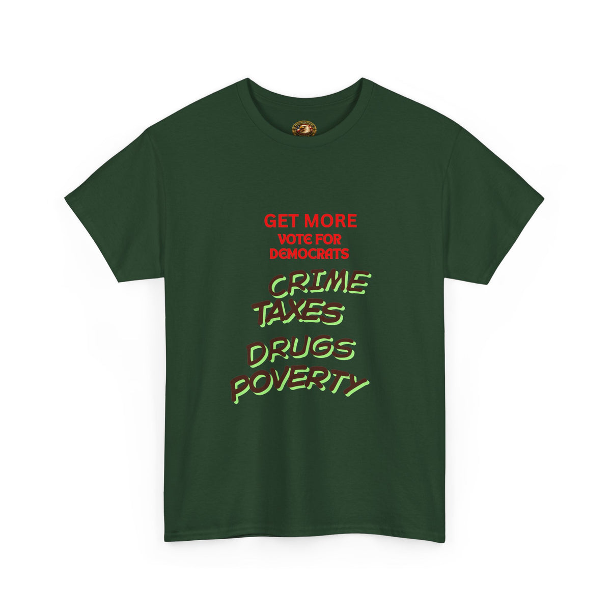 Get more with Democrats T-Shirt - Vote for More "Crime Taxes Drugs Illegals"