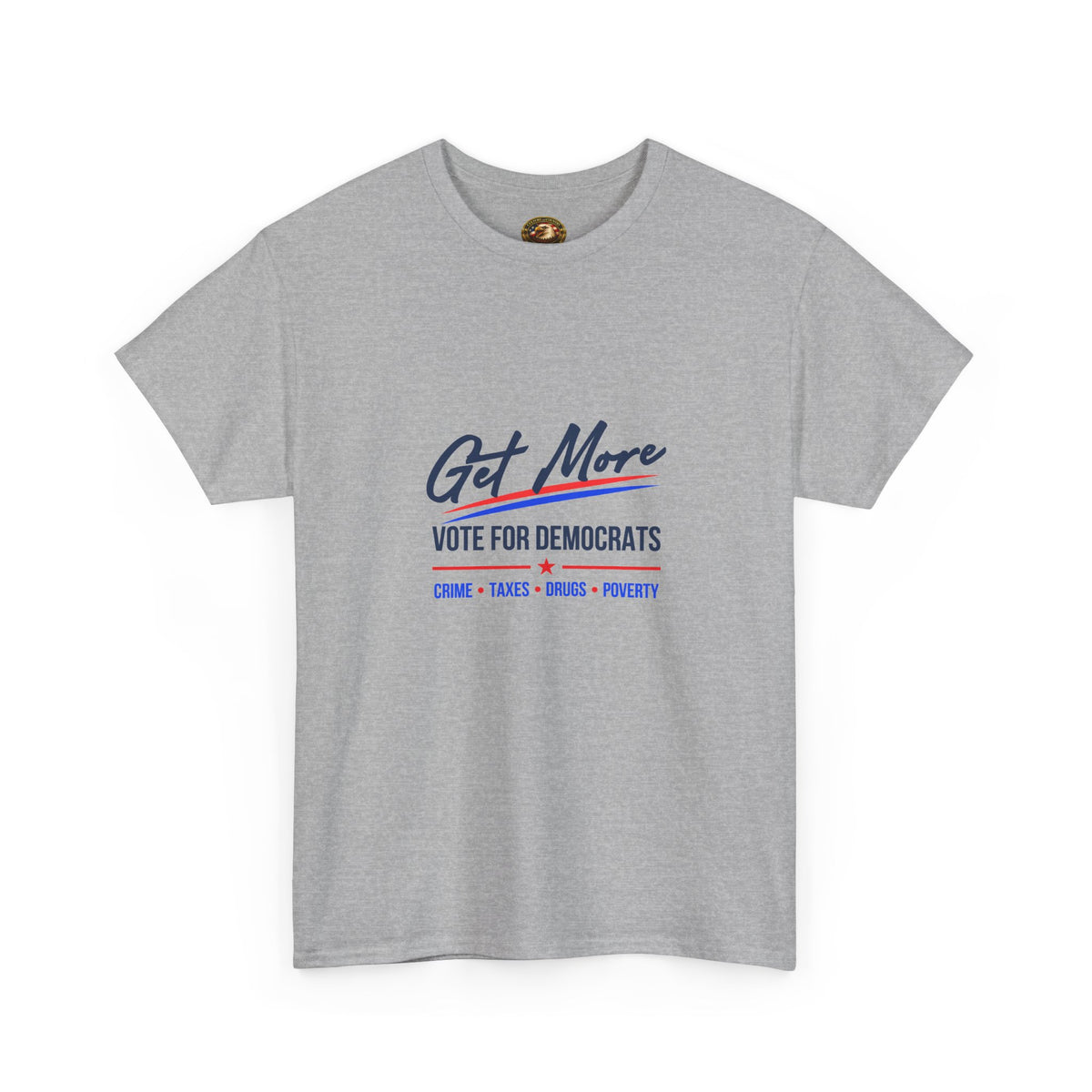 Vote Democrats Tee | "Get More Crime Taxes Drugs Poverty"