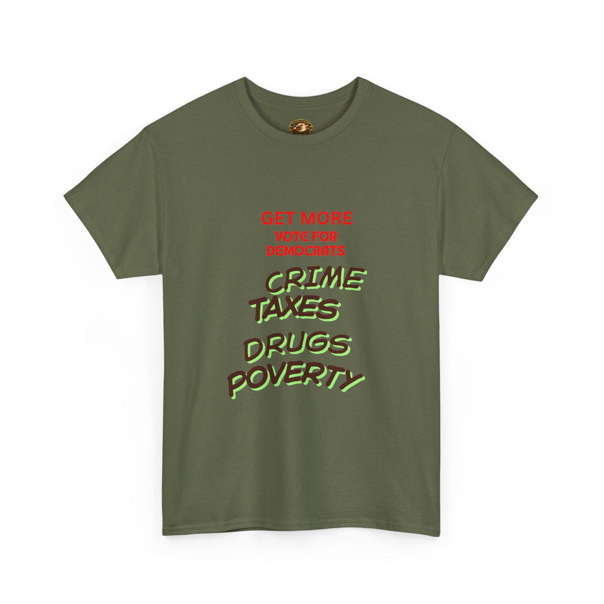 Get more with Democrats T-Shirt - Vote for More "Crime Taxes Drugs Illegals"