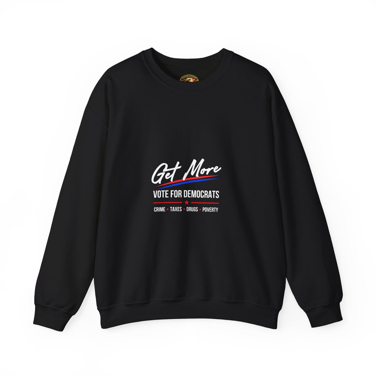 Get More 'Vote for Democrats' Sweatshirt | More "Crime Taxes Drugs Poverty"