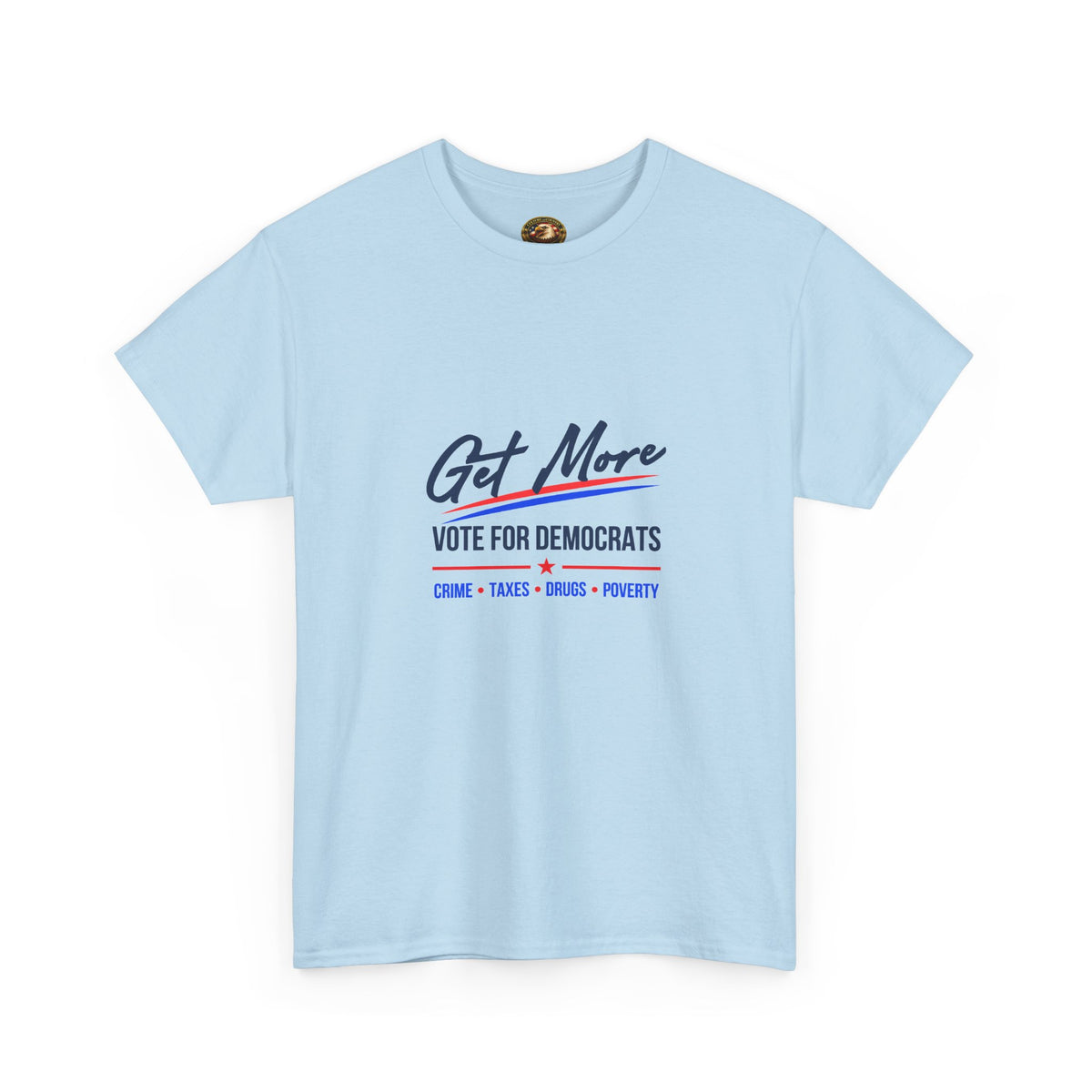 Vote Democrats Tee | "Get More Crime Taxes Drugs Poverty"