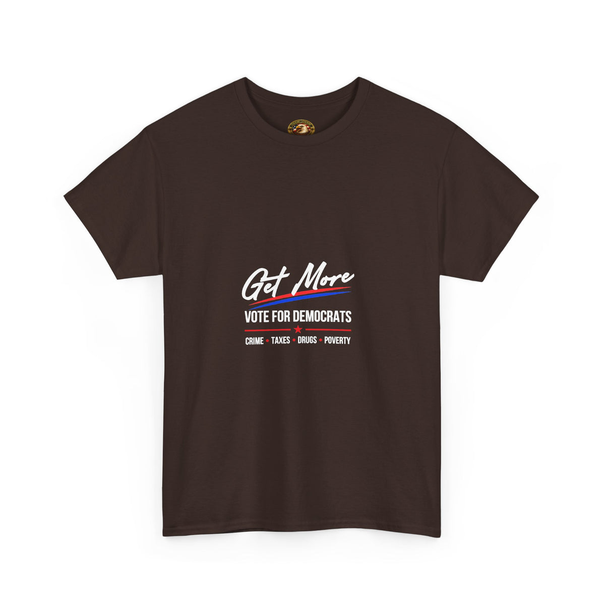 Get More Vote for Democrats T-Shirt | More "Crime Taxes Drugs Poverty"